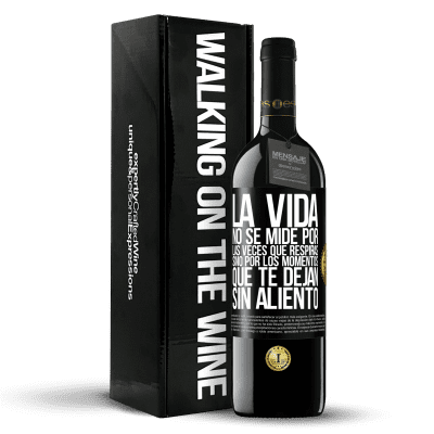 «La vida no se mide por las veces que respiras sino por los momentos que te dejan sin aliento» Edición RED MBE Reserva