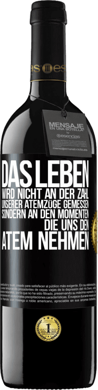 Kostenloser Versand | Rotwein RED Ausgabe MBE Reserve Das Leben wird nicht an der Zahl unserer Atemzüge gemessen, sondern an den Momenten, die uns den Atem nehmen Schwarzes Etikett. Anpassbares Etikett Reserve 12 Monate Ernte 2014 Tempranillo