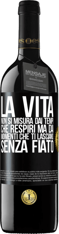 Spedizione Gratuita | Vino rosso Edizione RED MBE Riserva La vita non si misura dai tempi che respiri ma dai momenti che ti lasciano senza fiato Etichetta Nera. Etichetta personalizzabile Riserva 12 Mesi Raccogliere 2014 Tempranillo