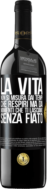 39,95 € | Vino rosso Edizione RED MBE Riserva La vita non si misura dai tempi che respiri ma dai momenti che ti lasciano senza fiato Etichetta Nera. Etichetta personalizzabile Riserva 12 Mesi Raccogliere 2016 Tempranillo
