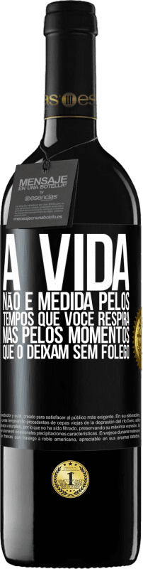 Envio grátis | Vinho tinto Edição RED MBE Reserva A vida não é medida pelos tempos que você respira, mas pelos momentos que o deixam sem fôlego Etiqueta Preta. Etiqueta personalizável Reserva 12 Meses Colheita 2014 Tempranillo