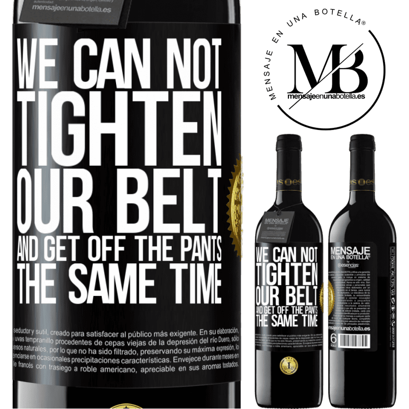 39,95 € Free Shipping | Red Wine RED Edition MBE Reserve We can not tighten our belt and get off the pants the same time Black Label. Customizable label Reserve 12 Months Harvest 2014 Tempranillo