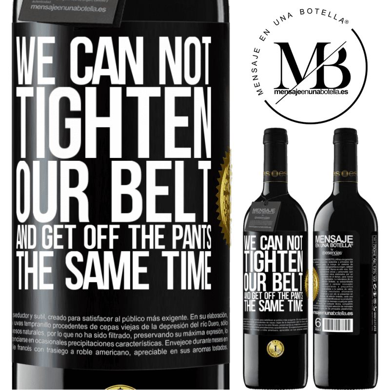 39,95 € Free Shipping | Red Wine RED Edition MBE Reserve We can not tighten our belt and get off the pants the same time Black Label. Customizable label Reserve 12 Months Harvest 2016 Tempranillo