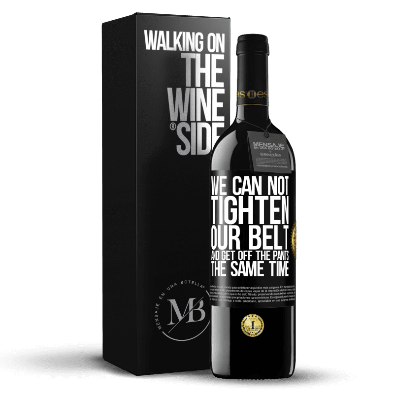 39,95 € Free Shipping | Red Wine RED Edition MBE Reserve We can not tighten our belt and get off the pants the same time Black Label. Customizable label Reserve 12 Months Harvest 2014 Tempranillo