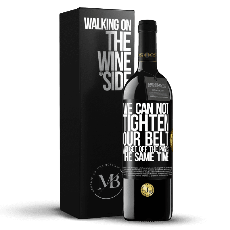39,95 € Free Shipping | Red Wine RED Edition MBE Reserve We can not tighten our belt and get off the pants the same time Black Label. Customizable label Reserve 12 Months Harvest 2016 Tempranillo