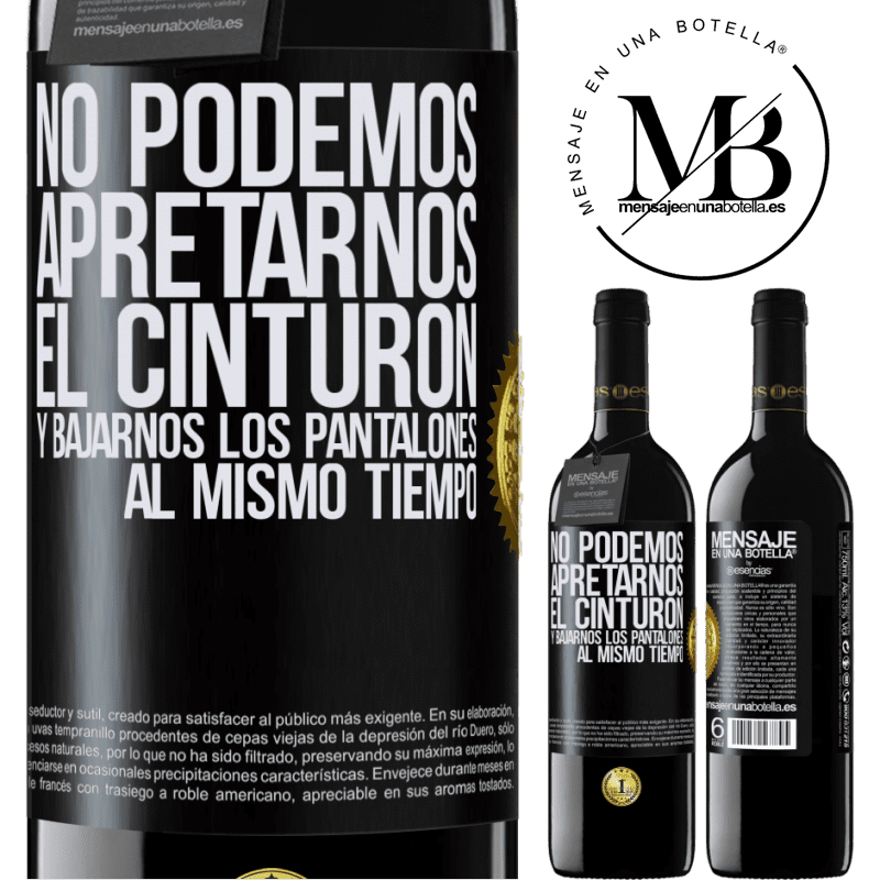 39,95 € Envío gratis | Vino Tinto Edición RED MBE Reserva No podemos apretarnos el cinturón y bajarnos los pantalones al mismo tiempo Etiqueta Negra. Etiqueta personalizable Reserva 12 Meses Cosecha 2015 Tempranillo