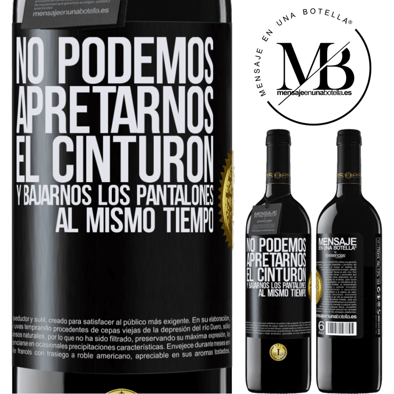 39,95 € Envío gratis | Vino Tinto Edición RED MBE Reserva No podemos apretarnos el cinturón y bajarnos los pantalones al mismo tiempo Etiqueta Negra. Etiqueta personalizable Reserva 12 Meses Cosecha 2016 Tempranillo