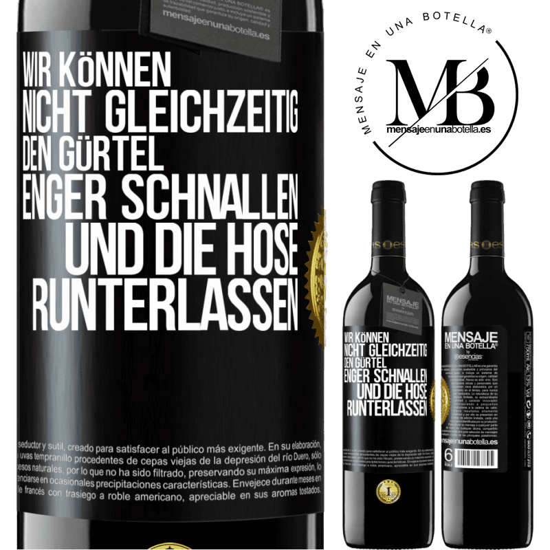 39,95 € Kostenloser Versand | Rotwein RED Ausgabe MBE Reserve Wir können nicht gleichzeitig den Gürtel enger schnallen und die Hose runterlassen Schwarzes Etikett. Anpassbares Etikett Reserve 12 Monate Ernte 2015 Tempranillo