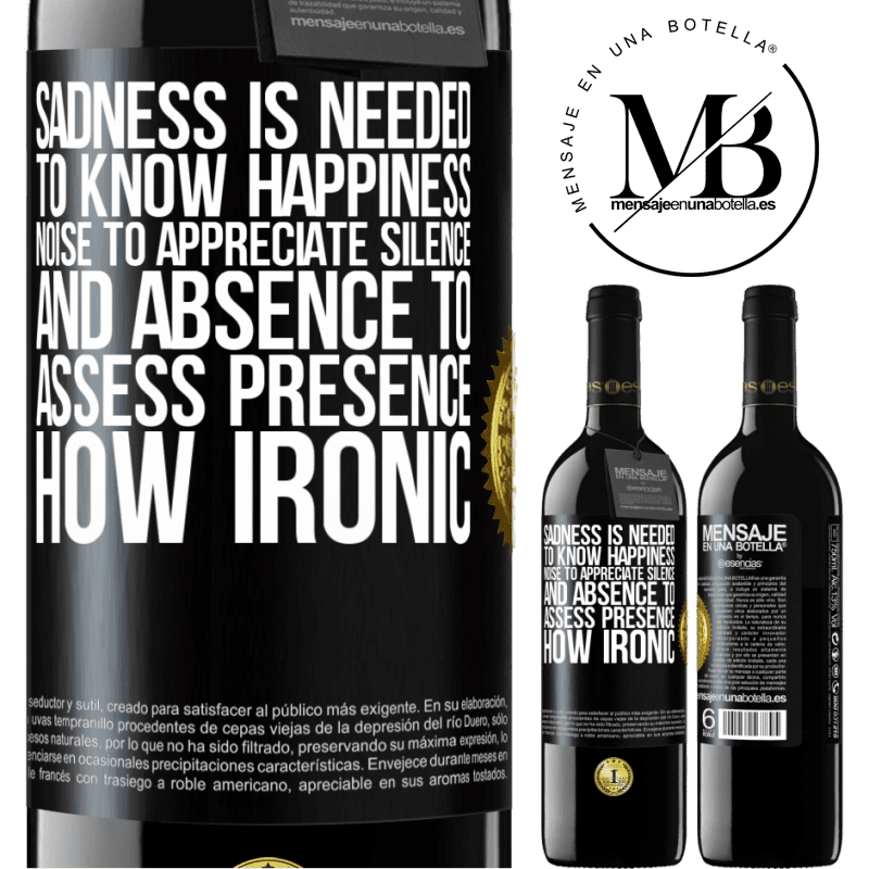 24,95 € Free Shipping | Red Wine RED Edition Crianza 6 Months Sadness is needed to know happiness, noise to appreciate silence, and absence to assess presence. How ironic Black Label. Customizable label Aging in oak barrels 6 Months Harvest 2019 Tempranillo