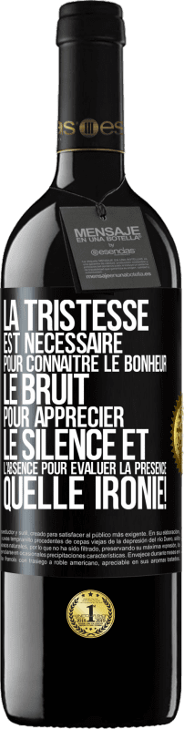 39,95 € | Vin rouge Édition RED MBE Réserve La tristesse est nécessaire pour connaître le bonheur, le bruit pour apprécier le silence et l'absence pour évaluer la présence. Étiquette Noire. Étiquette personnalisable Réserve 12 Mois Récolte 2015 Tempranillo