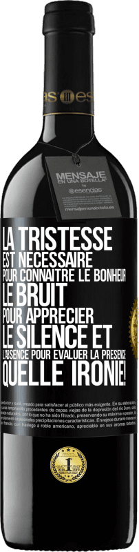 39,95 € | Vin rouge Édition RED MBE Réserve La tristesse est nécessaire pour connaître le bonheur, le bruit pour apprécier le silence et l'absence pour évaluer la présence. Étiquette Noire. Étiquette personnalisable Réserve 12 Mois Récolte 2016 Tempranillo