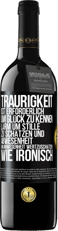 39,95 € | Rotwein RED Ausgabe MBE Reserve Traurigkeit ist erforderlich, um Glück zu kennen, Lärm um Stille zu schätzen und Abwesenheit um Anwesenheit wertzuschätzen. Wie Schwarzes Etikett. Anpassbares Etikett Reserve 12 Monate Ernte 2015 Tempranillo