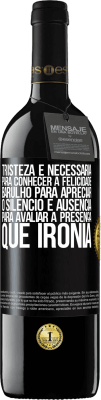 39,95 € | Vinho tinto Edição RED MBE Reserva Tristeza é necessária para conhecer a felicidade, barulho para apreciar o silêncio e ausência para avaliar a presença. Que Etiqueta Preta. Etiqueta personalizável Reserva 12 Meses Colheita 2016 Tempranillo