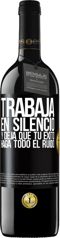 39,95 € | Vino Tinto Edición RED MBE Reserva Trabaja en silencio, y deja que tu éxito haga todo el ruido Etiqueta Negra. Etiqueta personalizable Reserva 12 Meses Cosecha 2014 Tempranillo