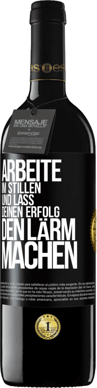 39,95 € | Rotwein RED Ausgabe MBE Reserve Arbeite im Stillen und lass deinen Erfolg den Lärm machen Schwarzes Etikett. Anpassbares Etikett Reserve 12 Monate Ernte 2014 Tempranillo