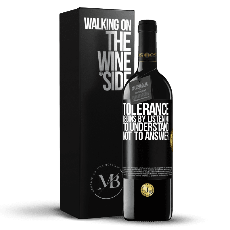 39,95 € Free Shipping | Red Wine RED Edition MBE Reserve Tolerance begins by listening to understand, not to answer Black Label. Customizable label Reserve 12 Months Harvest 2015 Tempranillo