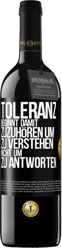 39,95 € Kostenloser Versand | Rotwein RED Ausgabe MBE Reserve Toleranz beginnt damit, zuzuhören um zu verstehen, nicht um zu antworten Schwarzes Etikett. Anpassbares Etikett Reserve 12 Monate Ernte 2016 Tempranillo