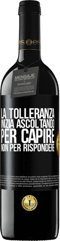 39,95 € Spedizione Gratuita | Vino rosso Edizione RED MBE Riserva La tolleranza inizia ascoltando per capire, non per rispondere Etichetta Nera. Etichetta personalizzabile Riserva 12 Mesi Raccogliere 2016 Tempranillo