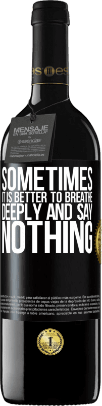 39,95 € | Red Wine RED Edition MBE Reserve Sometimes it is better to breathe deeply and say nothing Black Label. Customizable label Reserve 12 Months Harvest 2016 Tempranillo