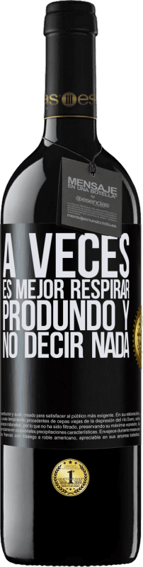 39,95 € Envío gratis | Vino Tinto Edición RED MBE Reserva A veces es mejor respirar produndo y no decir nada Etiqueta Negra. Etiqueta personalizable Reserva 12 Meses Cosecha 2016 Tempranillo