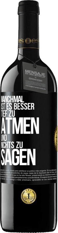 39,95 € | Rotwein RED Ausgabe MBE Reserve Manchmal ist es besser, tief zu atmen und nichts zu sagen Schwarzes Etikett. Anpassbares Etikett Reserve 12 Monate Ernte 2015 Tempranillo