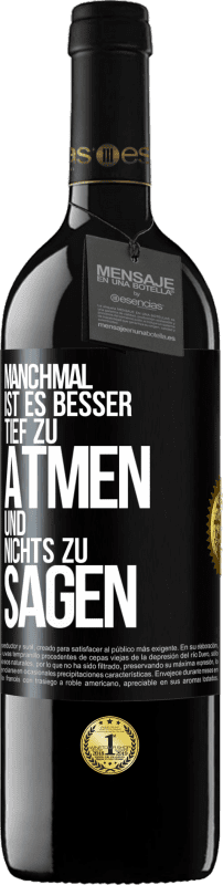 39,95 € Kostenloser Versand | Rotwein RED Ausgabe MBE Reserve Manchmal ist es besser, tief zu atmen und nichts zu sagen Schwarzes Etikett. Anpassbares Etikett Reserve 12 Monate Ernte 2016 Tempranillo