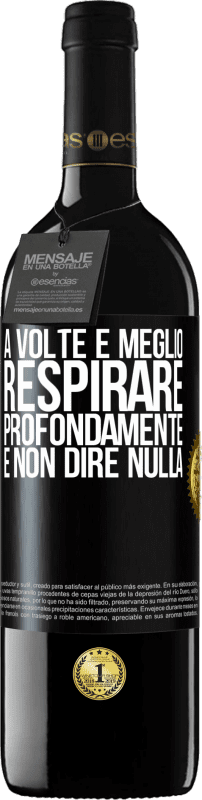 39,95 € | Vino rosso Edizione RED MBE Riserva A volte è meglio respirare profondamente e non dire nulla Etichetta Nera. Etichetta personalizzabile Riserva 12 Mesi Raccogliere 2015 Tempranillo