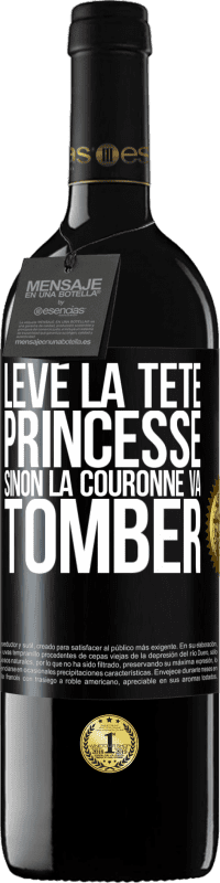39,95 € | Vin rouge Édition RED MBE Réserve Lève la tête princesse. Sinon la couronne va tomber Étiquette Noire. Étiquette personnalisable Réserve 12 Mois Récolte 2016 Tempranillo