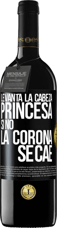 39,95 € Envío gratis | Vino Tinto Edición RED MBE Reserva Levanta la cabeza, princesa. Si no la corona se cae Etiqueta Negra. Etiqueta personalizable Reserva 12 Meses Cosecha 2015 Tempranillo