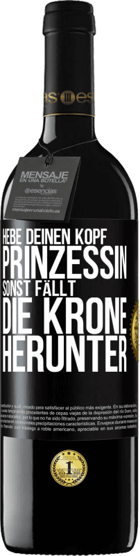 39,95 € Kostenloser Versand | Rotwein RED Ausgabe MBE Reserve Hebe deinen Kopf, Prinzessin. Sonst fällt die Krone herunter Schwarzes Etikett. Anpassbares Etikett Reserve 12 Monate Ernte 2015 Tempranillo