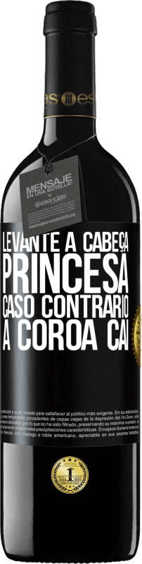 «Levante a cabeça, princesa. Caso contrário, a coroa cai» Edição RED MBE Reserva