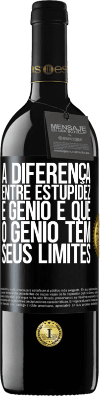 «A diferença entre estupidez e gênio é que o gênio tem seus limites» Edição RED MBE Reserva