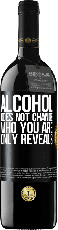 «Alcohol does not change who you are. Only reveals» RED Edition MBE Reserve