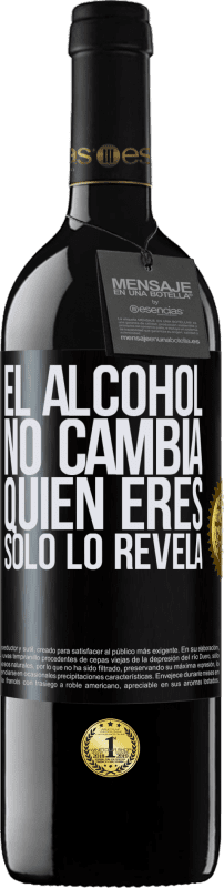 «El alcohol no cambia quien eres. Sólo lo revela» Edición RED MBE Reserva