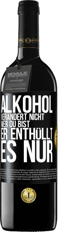 39,95 € Kostenloser Versand | Rotwein RED Ausgabe MBE Reserve Alkohol verändert nicht, wer du bist. Er enthüllt es nur Schwarzes Etikett. Anpassbares Etikett Reserve 12 Monate Ernte 2016 Tempranillo