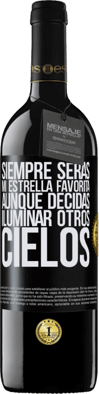 39,95 € | Vino Tinto Edición RED MBE Reserva Siempre serás mi estrella favorita, aunque decidas iluminar otros cielos Etiqueta Negra. Etiqueta personalizable Reserva 12 Meses Cosecha 2015 Tempranillo