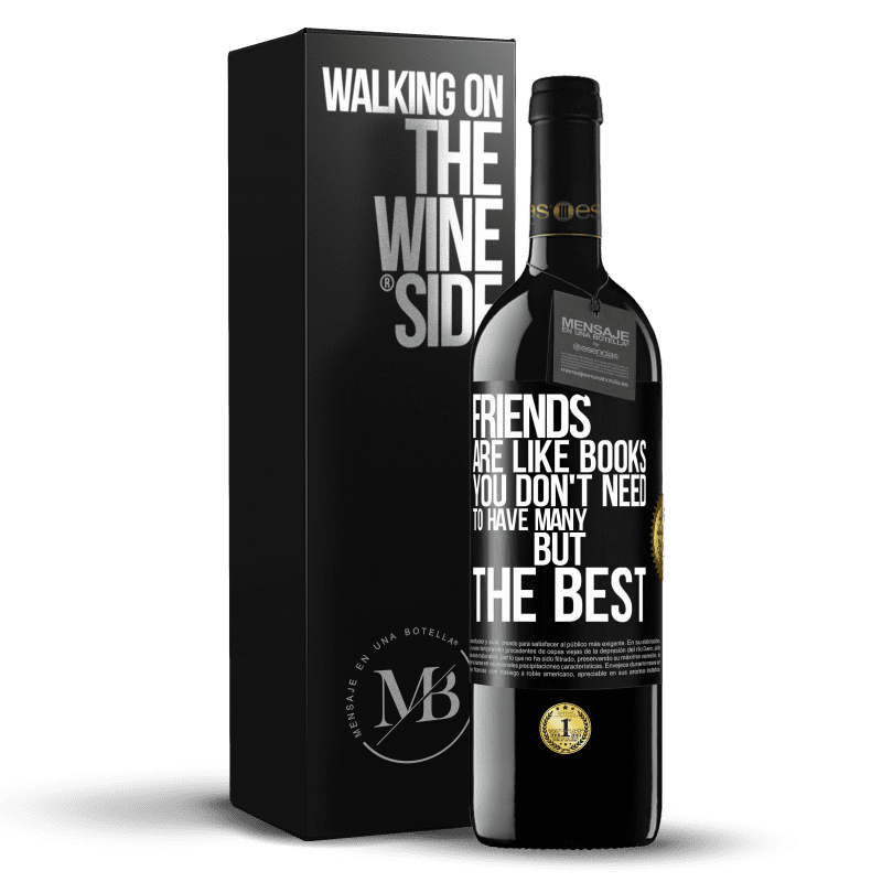 39,95 € Free Shipping | Red Wine RED Edition MBE Reserve Friends are like books. You don't need to have many, but the best Black Label. Customizable label Reserve 12 Months Harvest 2014 Tempranillo