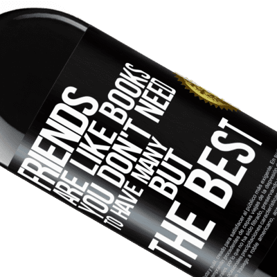 Unique & Personal Expressions. «Friends are like books. You don't need to have many, but the best» RED Edition MBE Reserve