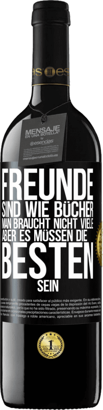 39,95 € | Rotwein RED Ausgabe MBE Reserve Freunde sind wie Bücher. Man braucht nicht viele, aber es müssen die Besten sein Schwarzes Etikett. Anpassbares Etikett Reserve 12 Monate Ernte 2015 Tempranillo