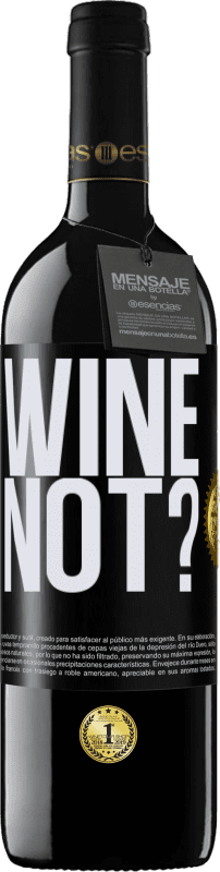 39,95 € | Vino Tinto Edición RED MBE Reserva Wine not? Etiqueta Negra. Etiqueta personalizable Reserva 12 Meses Cosecha 2014 Tempranillo