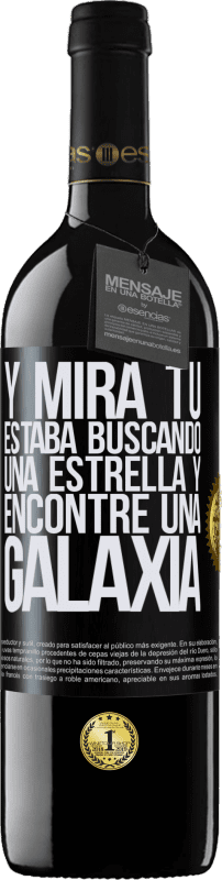 39,95 € | Vino Tinto Edición RED MBE Reserva Y mira tú, estaba buscando una estrella y encontré una galaxia Etiqueta Negra. Etiqueta personalizable Reserva 12 Meses Cosecha 2014 Tempranillo