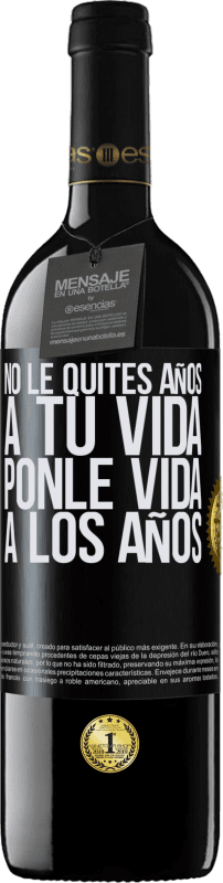 «No le quites años a tu vida, ponle vida a los años» Edición RED MBE Reserva
