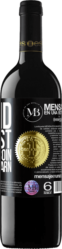 «Spend, at most, one less coin than you earn» RED Edition Crianza 6 Months
