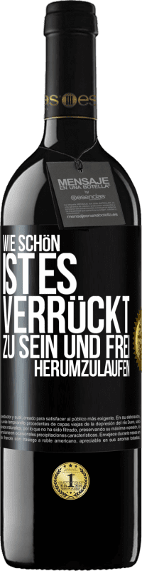 39,95 € | Rotwein RED Ausgabe MBE Reserve Wie schön ist es, verrückt zu sein und frei herumzulaufen Schwarzes Etikett. Anpassbares Etikett Reserve 12 Monate Ernte 2014 Tempranillo