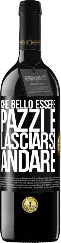 39,95 € | Vino rosso Edizione RED MBE Riserva Che bello essere pazzi e lasciarsi andare Etichetta Nera. Etichetta personalizzabile Riserva 12 Mesi Raccogliere 2015 Tempranillo