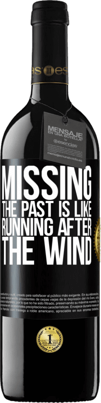 39,95 € Free Shipping | Red Wine RED Edition MBE Reserve Missing the past is like running after the wind Black Label. Customizable label Reserve 12 Months Harvest 2016 Tempranillo