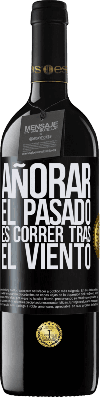 39,95 € Envío gratis | Vino Tinto Edición RED MBE Reserva Añorar el pasado es correr tras el viento Etiqueta Negra. Etiqueta personalizable Reserva 12 Meses Cosecha 2016 Tempranillo