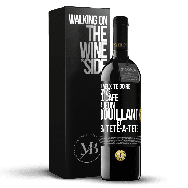 39,95 € Envoi gratuit | Vin rouge Édition RED MBE Réserve Je veux te boire comme du café. À jeun, bouillant et en tête-à-tête Étiquette Noire. Étiquette personnalisable Réserve 12 Mois Récolte 2016 Tempranillo