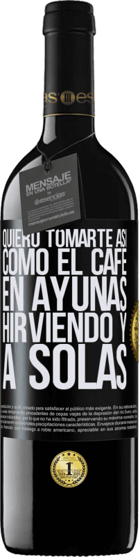 «Quiero tomarte así, como el café. En ayunas, hirviendo y a solas» Edición RED MBE Reserva