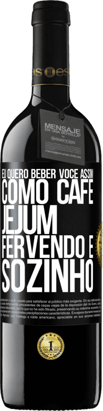 39,95 € | Vinho tinto Edição RED MBE Reserva Eu quero beber você assim, como café. Jejum, fervendo e sozinho Etiqueta Preta. Etiqueta personalizável Reserva 12 Meses Colheita 2015 Tempranillo